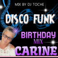 DISCO FUNK SPECIAL BIRTHDAY CARINE MIXED BY DJ TOCHE