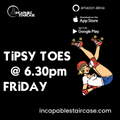 TIPSY TOES - iNCAPABLE STAiRCASE - 21 October 2022