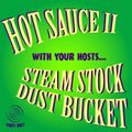 Dust Bucket & Steam Stock - Hot Sauce II
