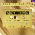 THE EDGE OF THE 80'S : ANTHEMS