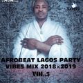 AFROBEAT LAGOS PARTY VIRES MIX 2018-2019 VOL.5 X DJ TOPS FT DAVIDO X WIZKID X Mr Eazi X Tiwa Savage