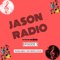 JASON RADIO EPISODE 3