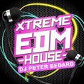 XTREME EDM HOUSE - DJ PETER BEDARD