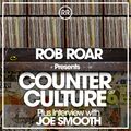 Rob Roar Presents Counter Culture. The Radio Show 017 - Guest Joe Smooth