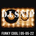 Snip - Funky Cool (05-05-22) W/. Dennis Cruz - Angelo Ferreri - Serge Funk - DJ Fudge - Dr Packer...