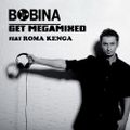 Bobina Get Megamixed ( feat Roma Kenga )
