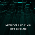 Aaron Vybe & Perch MC - Come Home Mix