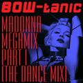 BOW-tanic's Madonna Megamix Part I (The Dance Mix)