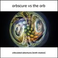 Orbscure vs The Orb - Orbiculated Adventures [tenth rotation]