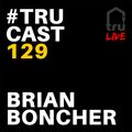 TRUcast 129 - Downtempo - Brian Boncher