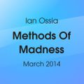 Ian Ossia - Methods Of Madness - DJ Mix March 2014