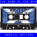 RIP IT UP 1 : AN EDGE OF THE 80'S SPECIAL