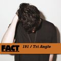 FACT Mix 191: Tri Angle 