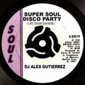 Super Soul Disco Party DJ Alex Gutierrez