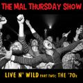 The Mal Thursday Show: Live n' Wild Pt. 2 - The '70s