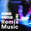 REMAKE BOOTLEG REMIX MUSIC 2022