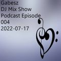 DJ Mix Show Podcast Episode 004 mixed by Gabesz (2022) 2022-07-17