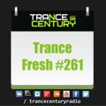 Trance Century Radio - RadioShow #TranceFresh 261