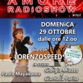 LORENZOSPEED* presents AMORE Radio Show 707 29-10-2017 con  GiORGiA MiAZZO e GiANLUCA P., PAOLA MAYA