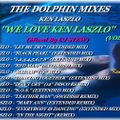 THE DOLPHIN MIXES - KEN LASZLO - ''WE LOVE KEN LASZLO'' (VOLUME 1)