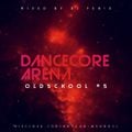 Dancecore Arena Oldschool #5 (mixed by Dj Fen!x)