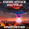 Enemy Attack 2022 Vol.12 mixed by Wavepuntcher