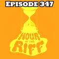 Hour Of The Riff - Episode 347