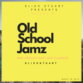 Old Skool Jamz (Take #3) Slick Stuart