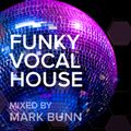Funky Vocal House Mix (Dec 2017) - Mixed by Mark Bunn