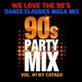 We Love The 90's - Dance Classics Mega Mix vol. #1 by Catago