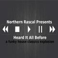 Northern Rascal Presents - Heard It All Before (A Funky House Classics Explosion)