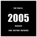 The Years Is.. 2005 [ Mixed By Rob 'Rhythm' Mathews ]
