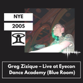 Greg Zizique – Live, Eyecon @ Dance Academy – NYE 2005 (Blue Room)