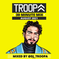 DJ TROOPA 30 MINUTE MIX AUGUST 2021