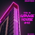 This Is GARAGE HOUSE #48 - A Little Deeper...... .- 06-2020