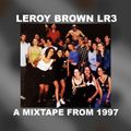 LEROY BROWN LR3 // A MIXTAPE FROM 1997 // LIVE VINYL MIXED