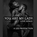 YOU ARE MY LADY  CLASSIC LOVE SONGS  LEE PRODUCTION