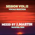 session vol.12 mixed by J.Martin (vocals selection) 06/April/2020