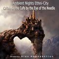Ambient Nights - Ethni-City CD13-Coffee at the Cafe by the Eye of the Needle