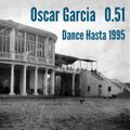 Oscar Garcia 0.51 (Dance Hasta 1995)