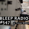 Bleep Radio #547 w/ Trevor Wilkes [Who Doesn't Love Horses?]