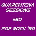 QUARENTENA SESSIONS 50 (POP ROCK 90)