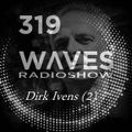 WAVES #319 (NL) - DIRK IVENS INTERVIEW PART 2 BY BLACKMARQUIS - 18/4/21