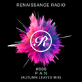 Renaissance Radio #006 - P A N (Autumn Leaves Mix)