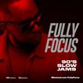 Fully Focus Presents 90's Slow Jams Mix
