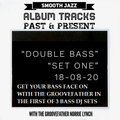 SHOW 3 - DOUBLE BASS MIX - (2 TRACKS EACH BY ONE BASS ARTIST) (SET ONE) - 18-08-20