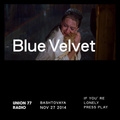 Blue Velvet @ Union 77 Radio 27.11.2014 ‘If You're Lonely Press Play'