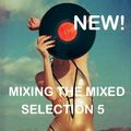 MIXING THE MIXED - SELECTION 5
