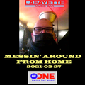 2021-03-27 Messin' Around From Home For Be One Radio