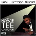 The Howie Tee Collection (Presented by Uggh...Nice Watch)